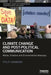 Climate Change and Post-Political Communication: Media, Emotion and Environmental Advocacy by Philip Hammond