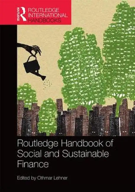 Routledge Handbook of Social and Sustainable Finance by Othmar M. Lehner