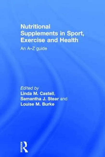 Nutritional Supplements in Sport, Exercise and Health: An A-Z Guide by Linda M. Castell