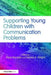 Supporting Young Children with Communication Problems by Myra Kersner