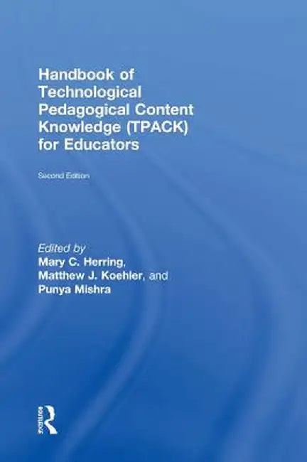 Handbook of Technological Pedagogical Content Knowledge (Tpack) for Educators by Matthew J. Koehler