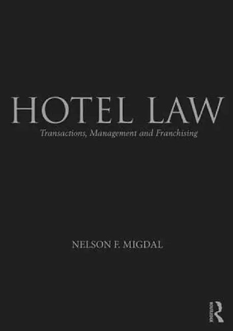 Hotel Law: Transactions, Management and Franchising by Nelson Migdal