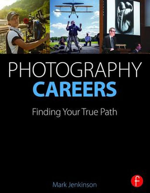 Photography Careers: Finding Your True Path by Mark Jenkinson