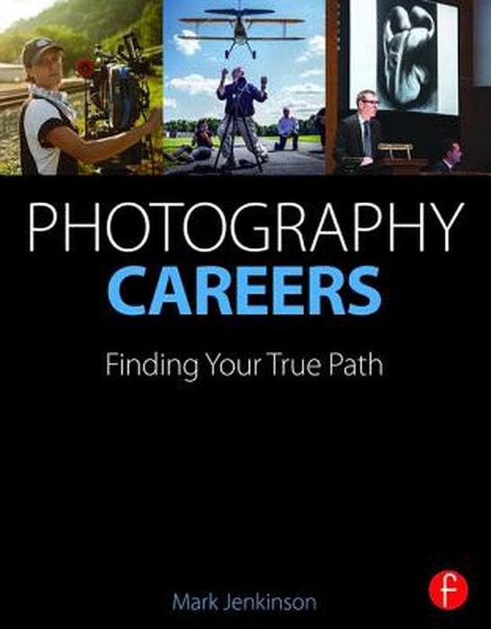 Photography Careers: Finding Your True Path by Mark Jenkinson