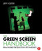 The Green Screen Handbook: Real-World Production Techniques by Jeff Foster