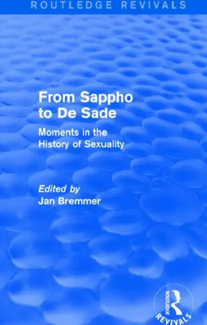 From Sappho to De Sade (Routledge Revivals): Moments in the History of Sexuality by Jan N. Bremmer