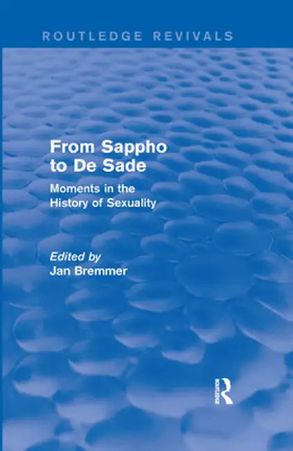 From Sappho to de Sade (Routledge Revivals): Moments in the History of Sexuality by Jan N. Bremmer