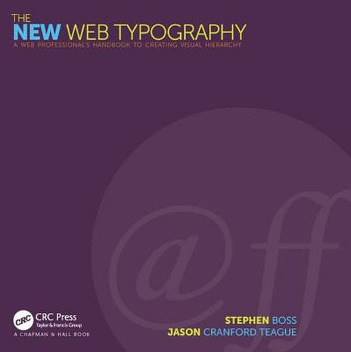The New Web Typography: Create a Visual Hierarchy with Responsive Web Design by Stephen Boss