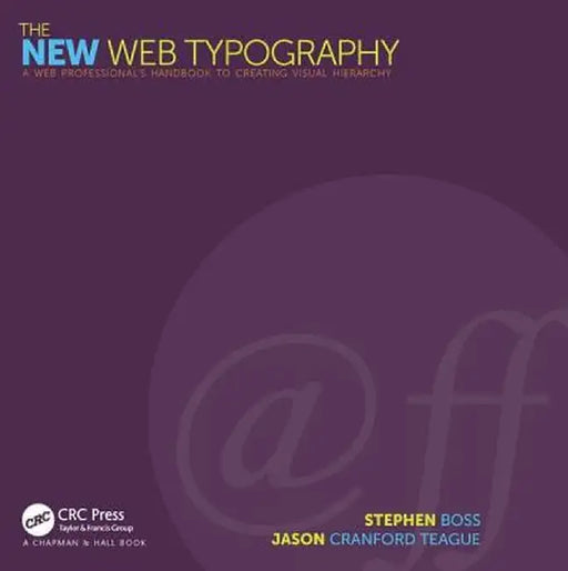 The New Web Typography: Create a Visual Hierarchy with Responsive Web Design by Stephen Boss