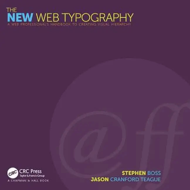 The New Web Typography: Create a Visual Hierarchy with Responsive Web Design by Stephen Boss