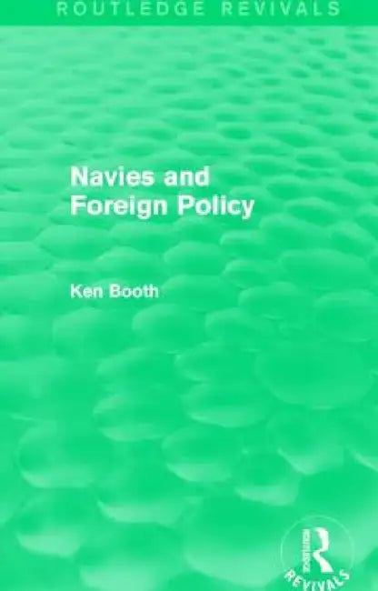 Navies and Foreign Policy (Routledge Revivals) by Ken Booth