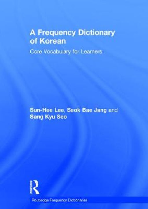 A Frequency Dictionary of Korean: Core Vocabulary for Learners by Sun-Hee Lee, Seok Bae Jang, Sang Kyu Seo