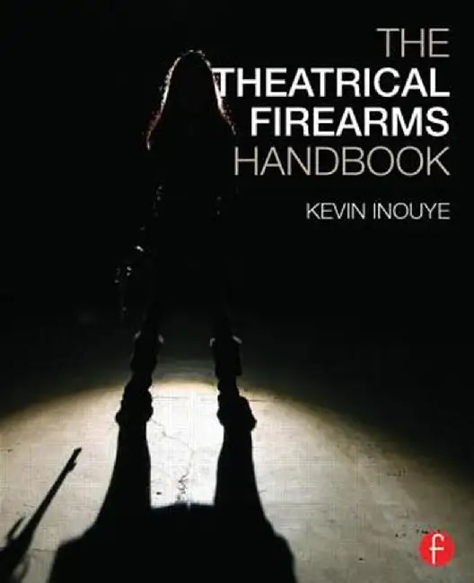 The Theatrical Firearms Handbook by Kevin Inouye