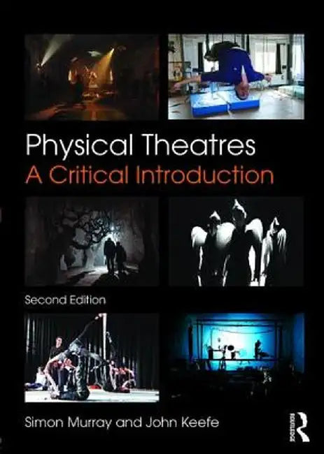 Physical Theatres: A Critical Introduction by Simon Murray