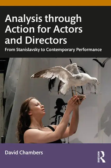Analysis Through Action for Actors and Directors: From Stanislavsky to Contemporary Performance by David Chambers