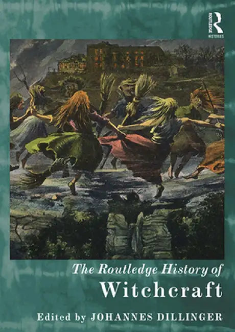 The Routledge History of Witchcraft by Johannes Dillinger
