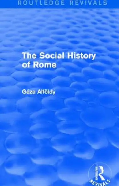 The Social History of Rome (Routledge Revivals) by Dr Alfoldy Geza
