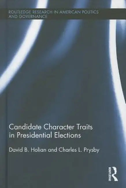 Candidate Character Traits in Presidential Elections by David B. Holian