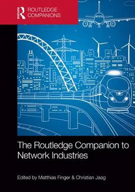 The Routledge Companion to Network Industries by Matthias Finger