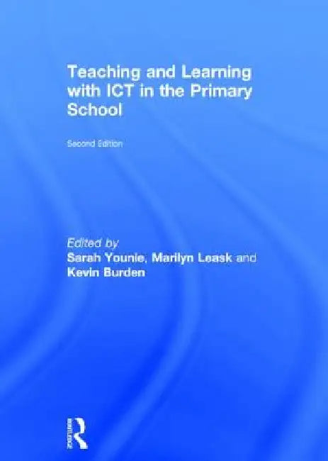 Teaching and Learning with ICT in the Primary School by Sarah Younie, Marilyn Leask, Kevin Burden