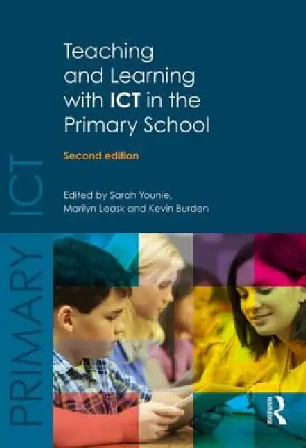Teaching and Learning with ICT in the Primary School by Sarah Younie, Marilyn Leask, Kevin Burden