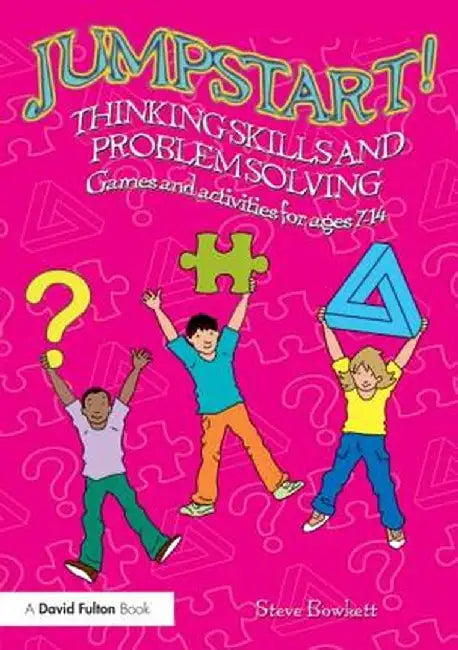 Jumpstart! Thinking Skills and Problem Solving: Games and Activities for Ages 7-14 by Steve Bowkett