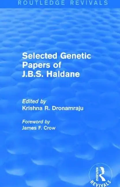 Selected Genetic Papers of J.B.S. Haldane (Routledge Revivals) by Krishna R. Dronamraju