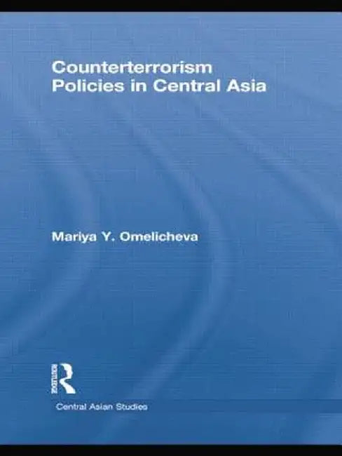 Counterterrorism Policies in Central Asia by Mariya Y. Omelicheva