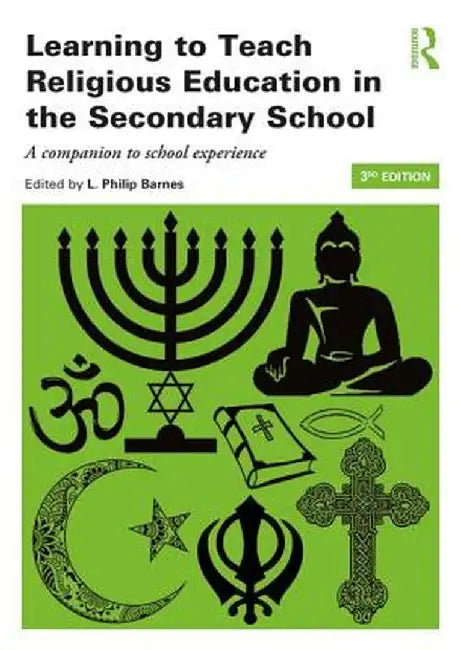 Learning to Teach Religious Education in the Secondary School: A Companion to School Experience by Philip Barnes