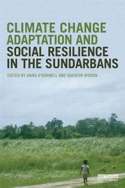 Climate Change Adaptation and Social Resilience in the Sundarbans by Anna O'Donnell