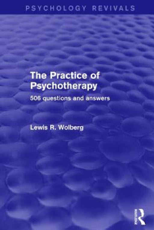 The Practice of Psychotherapy: 506 Questions and Answers by Lewis R. Wolberg
