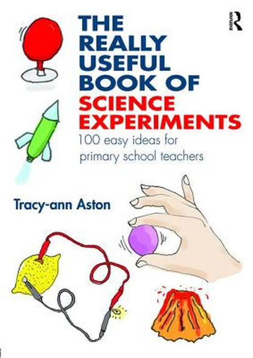 The Really Useful Book Of Science Experiments: 100 easy ideas for primary school teachers by Tracy-ann Aston