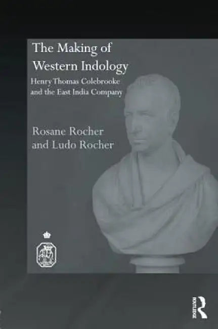 The Making of Western Indology: Henry Thomas Colebrooke and the East India Company by Rosane Rocher