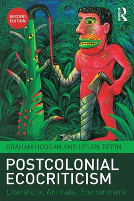 Postcolonial Ecocriticism: Literature, Animals, Environment by Graham Huggan
