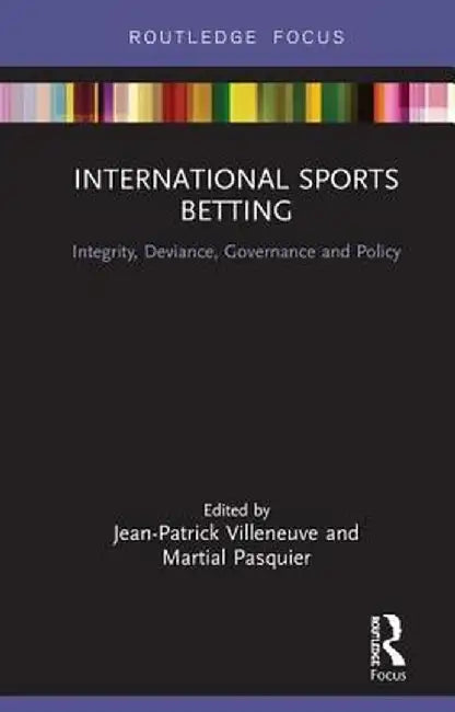 International Sports Betting: Integrity, Deviance, Governance and Policy by Jean-Patrick Villeneuve