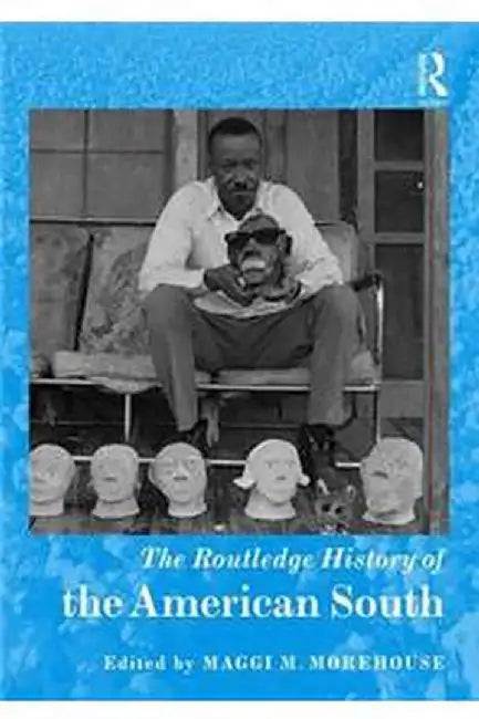The Routledge History of the American South by Maggi M. Morehouse