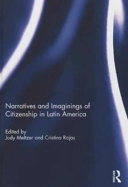 Narratives and Imaginings of Citizenship in Latin America by Cristina Rojas