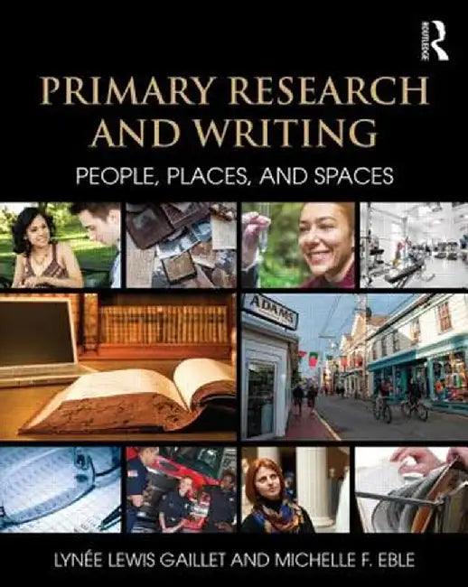 Primary Research and Writing: People, Places, and Spaces by Lynee Lewis Gaillet