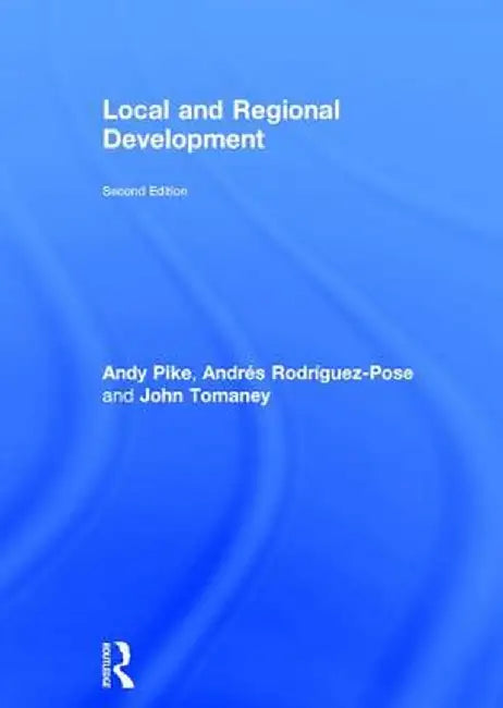 Local and Regional Development by Andy Pike