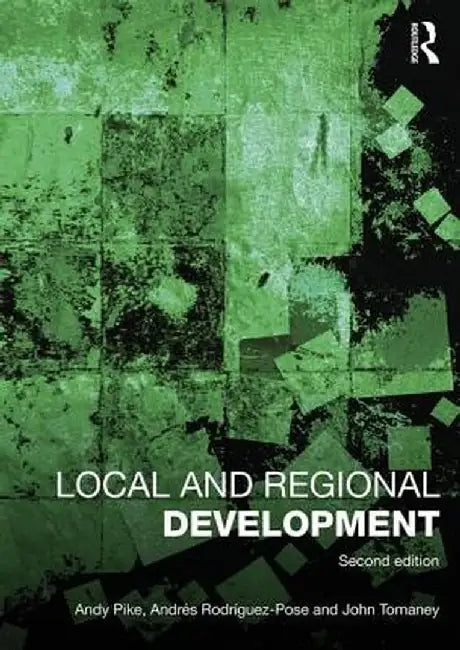 Local and Regional Development by Andy Pike