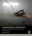 Subversive Property: Law and the Production of Spaces of Belonging by Sarah Keenan