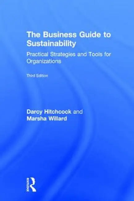 The Business Guide to Sustainability: Practical Strategies and Tools for Organizations by Darcy Hitchcock