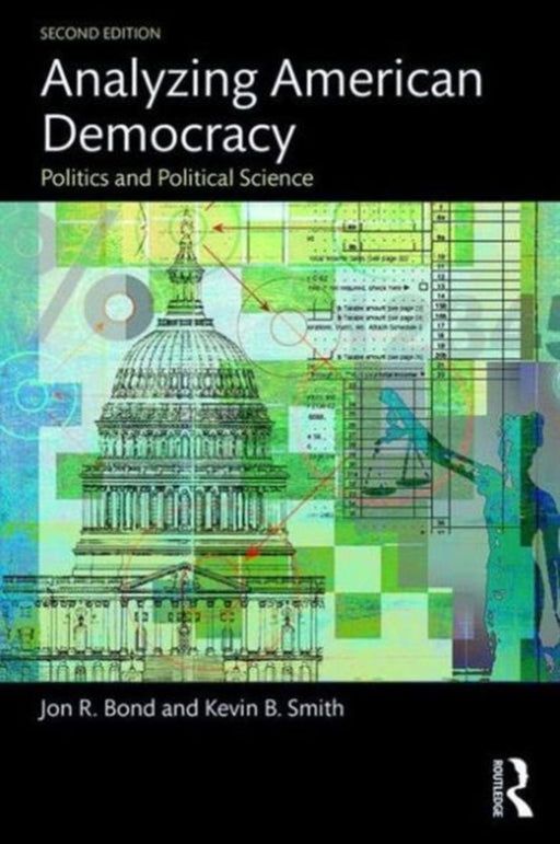 Analyzing American Democracy: Politics and Political Science by Jon R. Bond, Kevin B. Smith