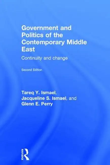 Government and Politics of the Contemporary Middle East: Continuity and change by Tareq Y. Ismael