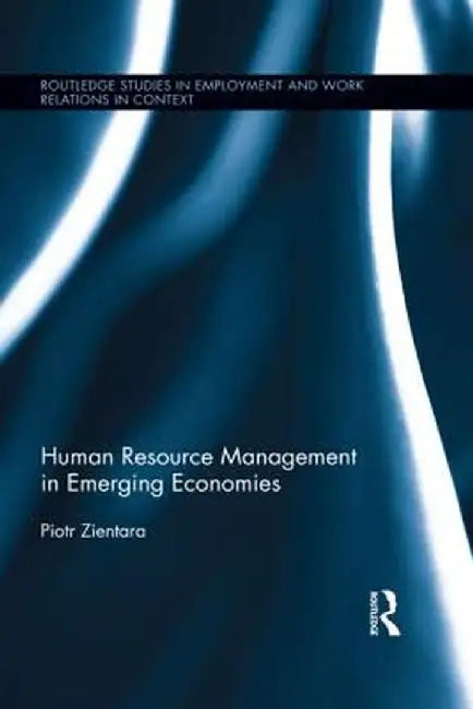 Human Resource Management in Emerging Economies by Piotr Zientara