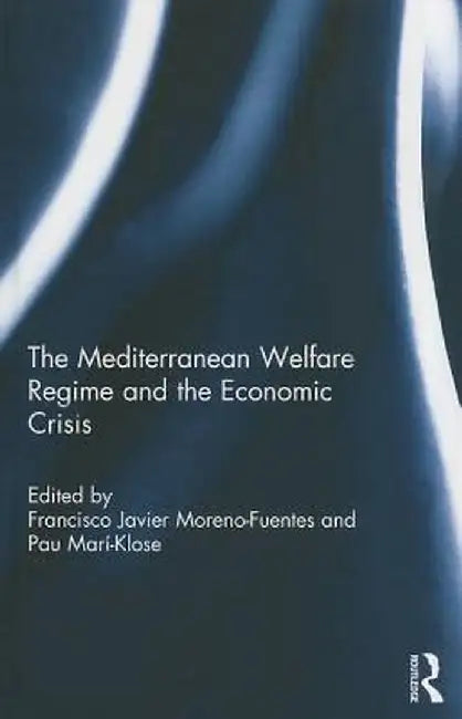 The Mediterranean Welfare Regime and the Economic Crisis by Francisco Moreno-Fuentes