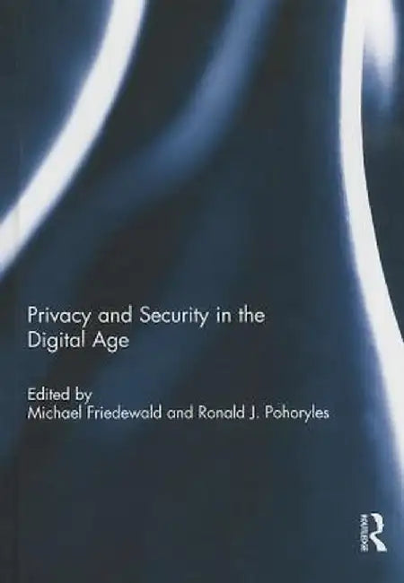 Privacy and Security in the Digital Age by Michael Friedewald