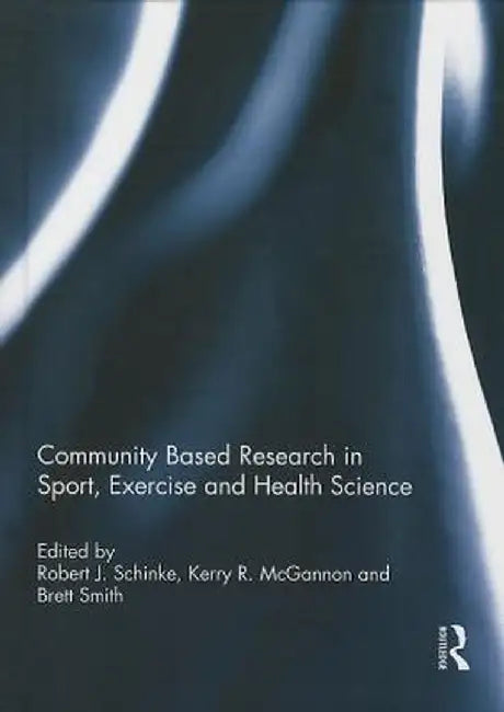 Community Based Research in Sport, Exercise and Health Science by Robert Schinke