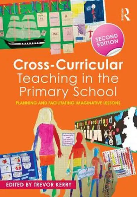 Cross-Curricular Teaching in the Primary School: Planning and Facilitating Imaginative Lessons by Trevor Kerry