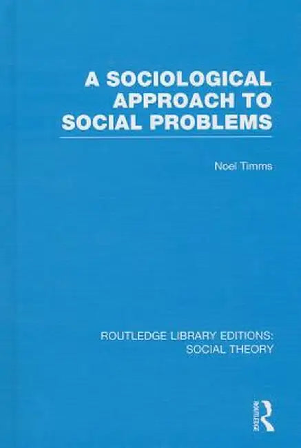 A Sociological Approach to Social Problems by Noel Timms